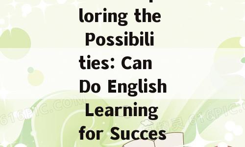Title: Exploring the Possibilities: Can Do English Learning for Success