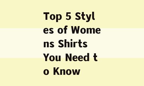 Top 5 Styles of Womens Shirts You Need to Know