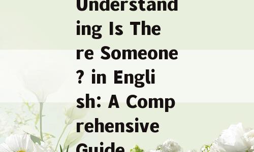 Understanding Is There Someone? in English: A Comprehensive Guide