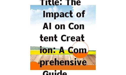 Title: The Impact of AI on Content Creation: A Comprehensive Guide