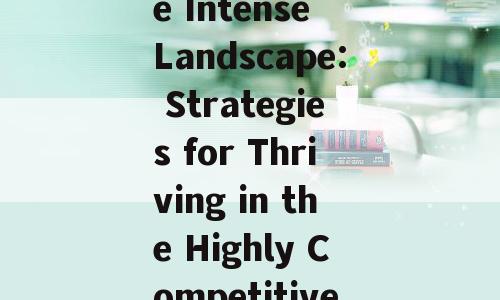 Title: Navigating the Intense Landscape: Strategies for Thriving in the Highly Competitive English Market