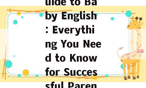 Ultimate Guide to Baby English: Everything You Need to Know for Successful Parenting