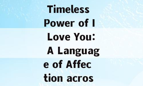Title: The Timeless Power of I Love You: A Language of Affection across Cultures