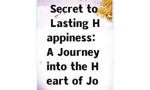 Unlock the Secret to Lasting Happiness: A Journey into the Heart of Joy