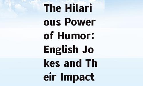 The Hilarious Power of Humor: English Jokes and Their Impact