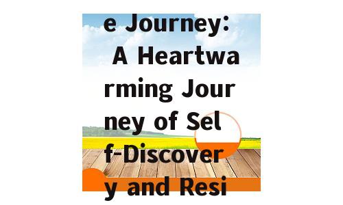Embrace the Journey: A Heartwarming Journey of Self-Discovery and Resilience