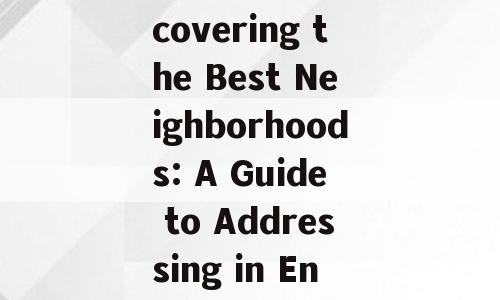 Title: Discovering the Best Neighborhoods: A Guide to Addressing in English