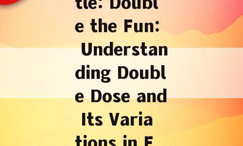 Article Title: Double the Fun: Understanding Double Dose and Its Variations in English